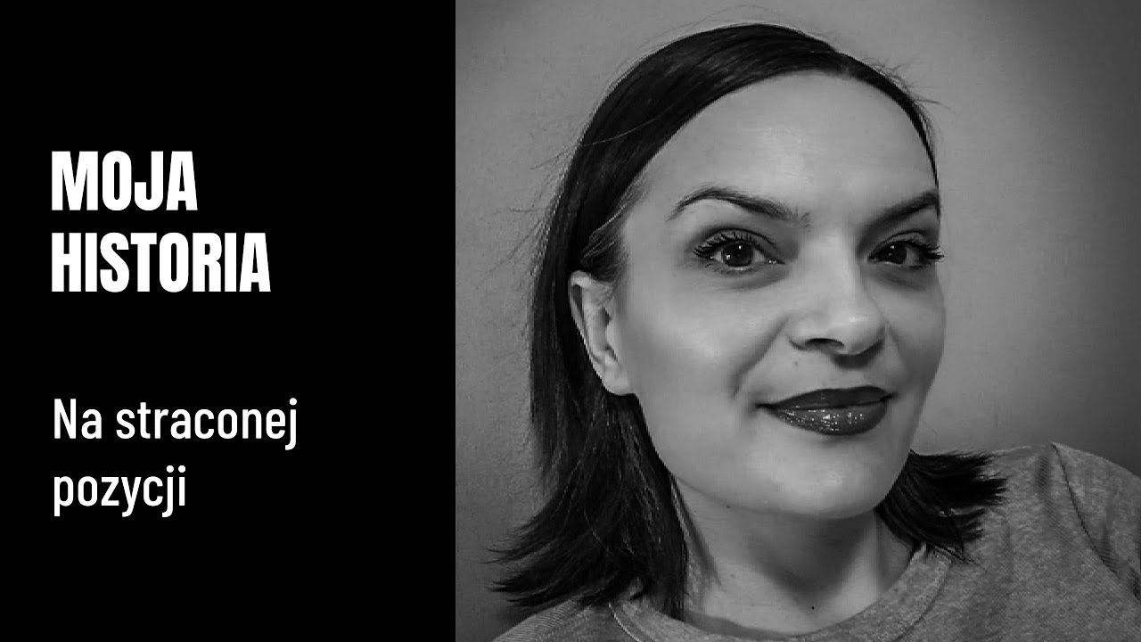 MOJA HISTORIA - Na straconej pozycji