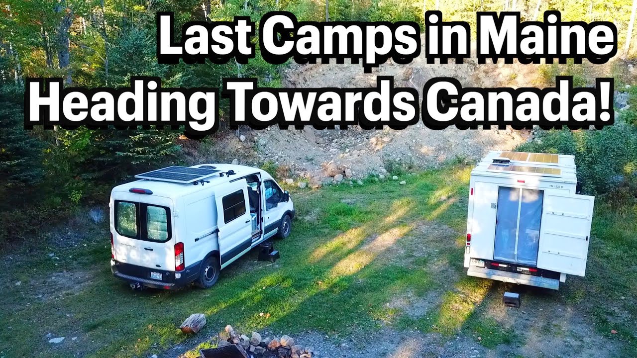 Last Camps in Maine - Heading towards Canada! VanLife on the Road