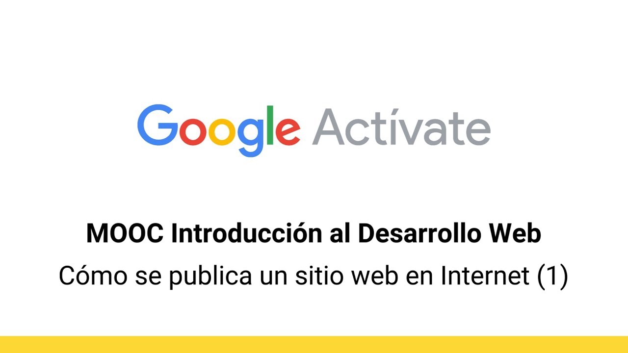 MOOC Introducción al Desarrollo Web, parte 1 - 3.12 Cómo se publica un sitio... - Google Actívate