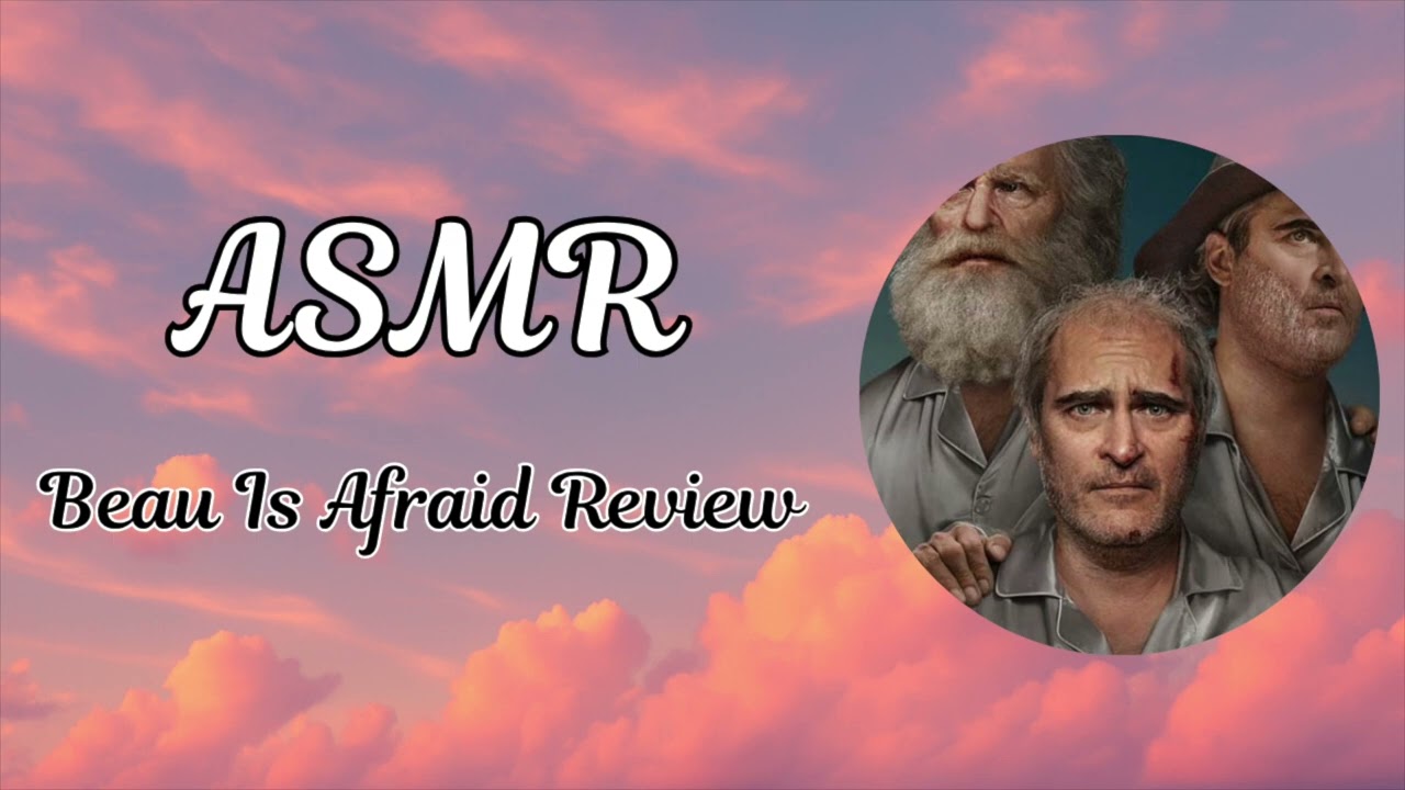 Soft Spoken ASMR Review: Beau Is Afraid