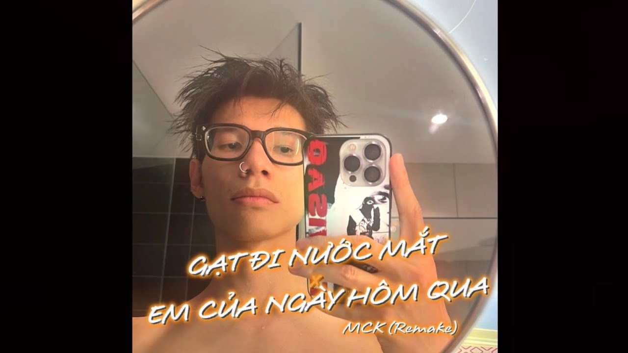 GẠT ĐI NƯỚC MẮT x EM CỦA NGÀY HÔM QUA (MCK REMAKE) | GENZ MUSIC