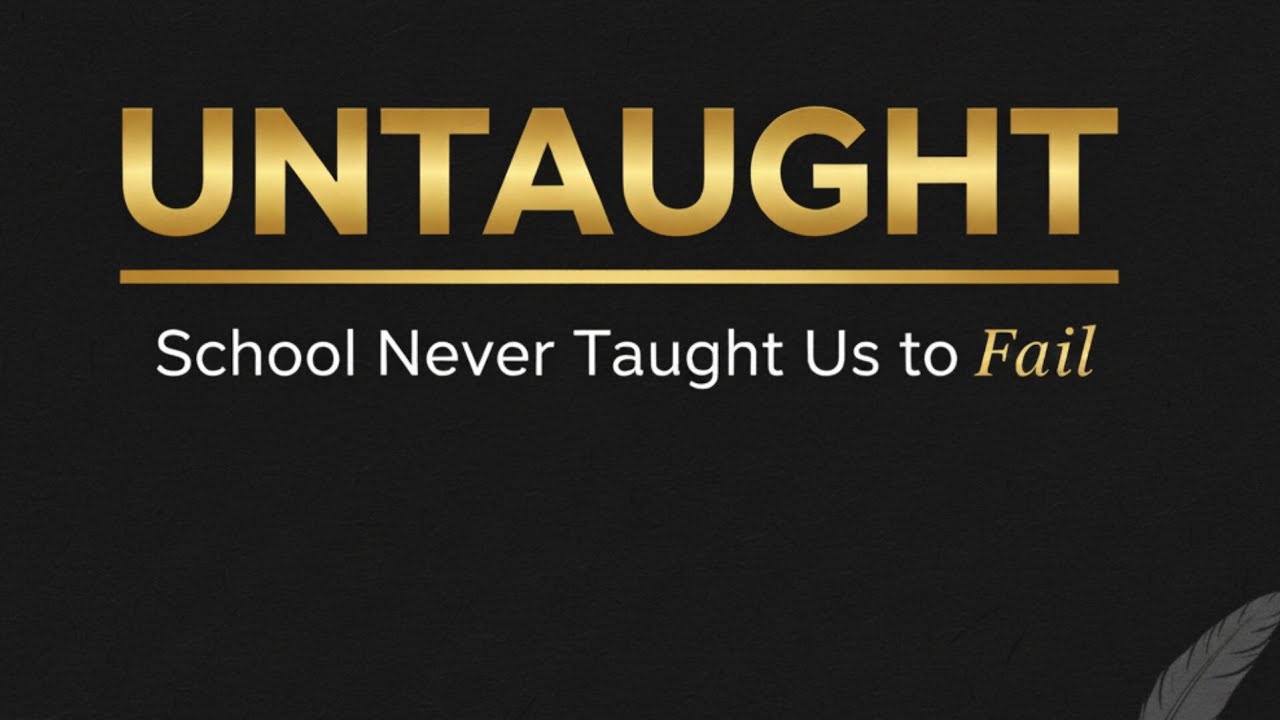 UNTAUGHT | School never taught us to fail