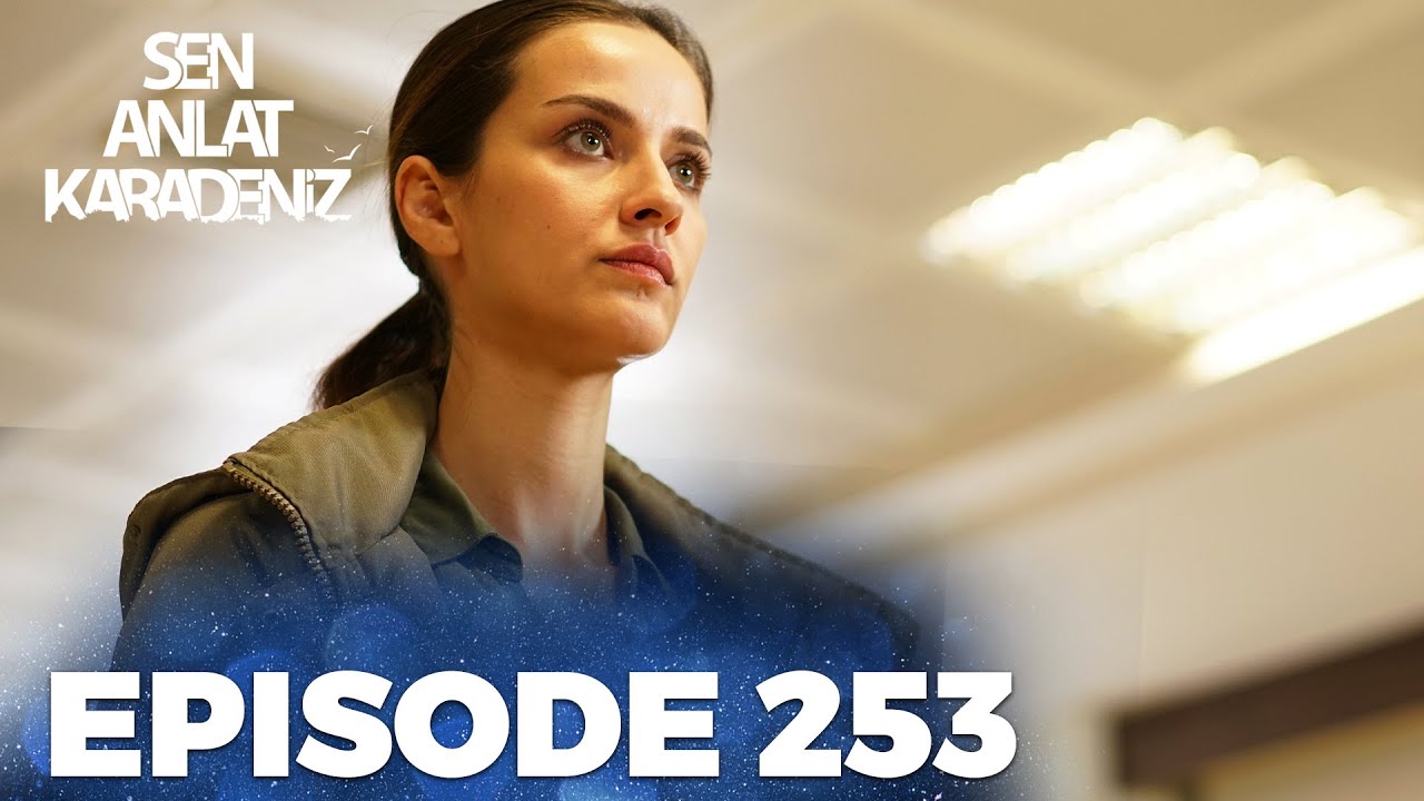 Sen Anlat Karadeniz | Lifeline - Episode 253