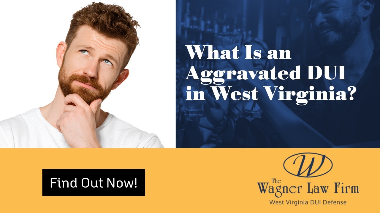 What Is an Aggravated DUI in West Virginia? | What You Need to Know!