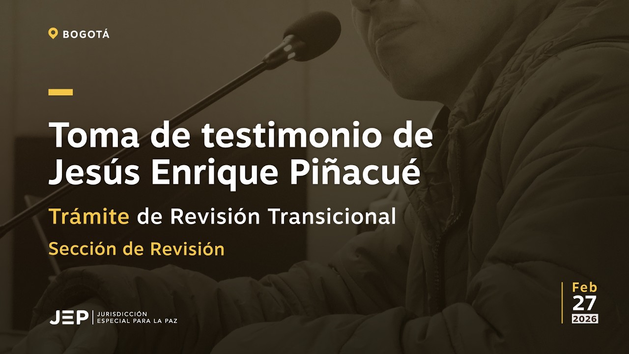 Toma de testimonio de Jesús Enrique Piñacué - Trámite de Revisión Transicional | 20260227
