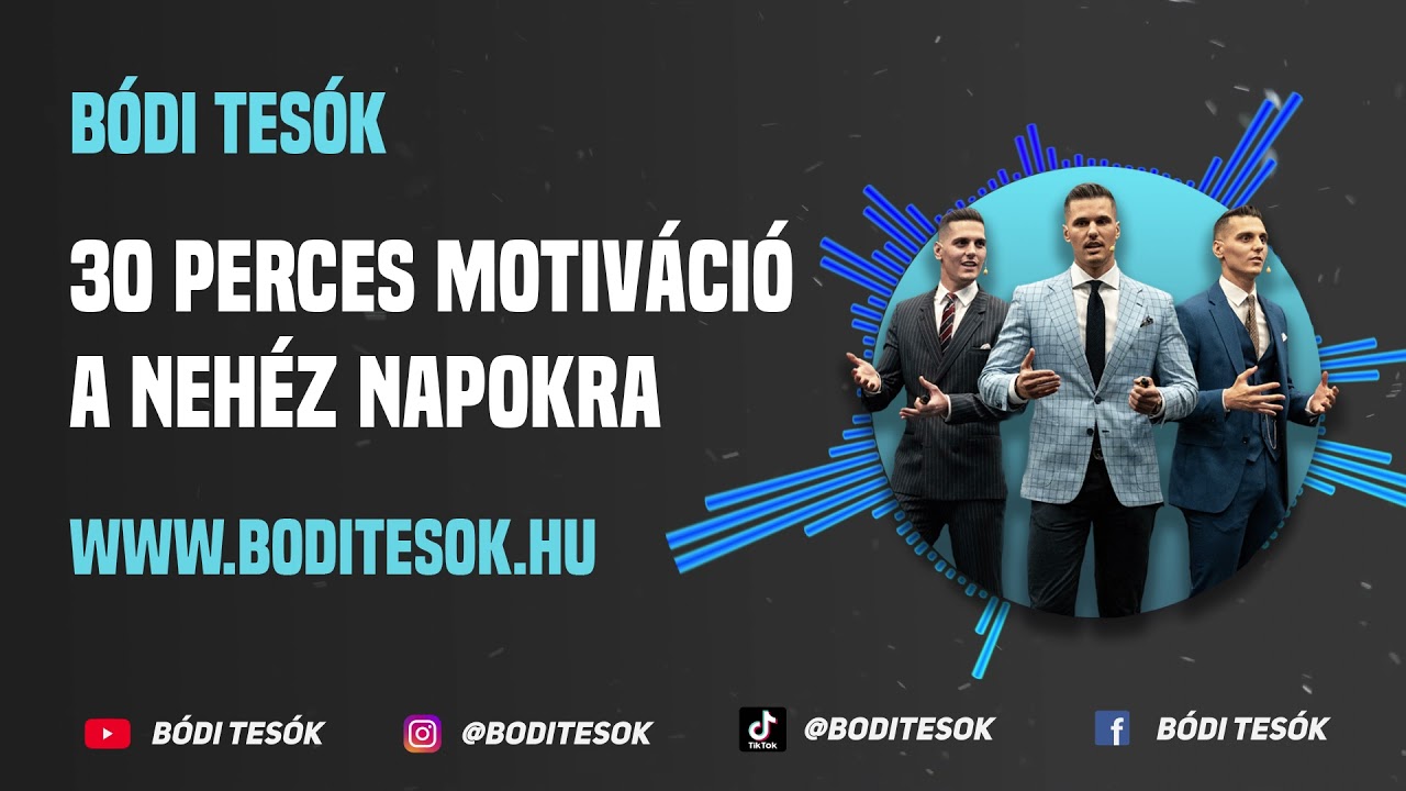 Bódi Tesók - 30 Perces motiváció a nehéz napokra