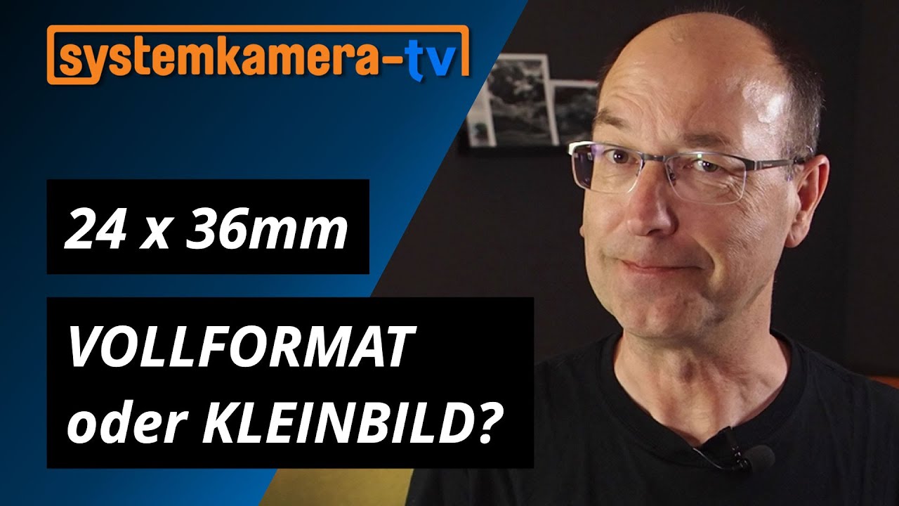 Vollformat oder Kleinbild? Systemkamera TV kl&auml;rt auf!