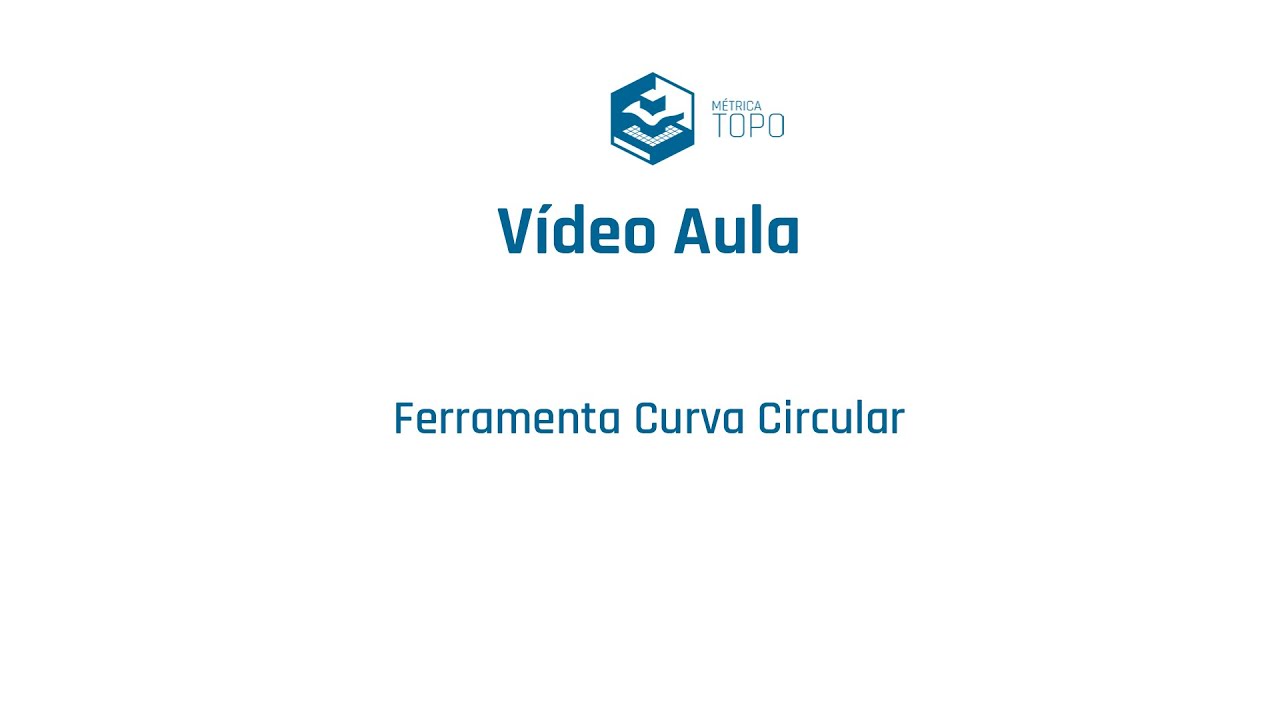 Vídeo Aula Métrica TOPO - Ferramenta Curva Circular