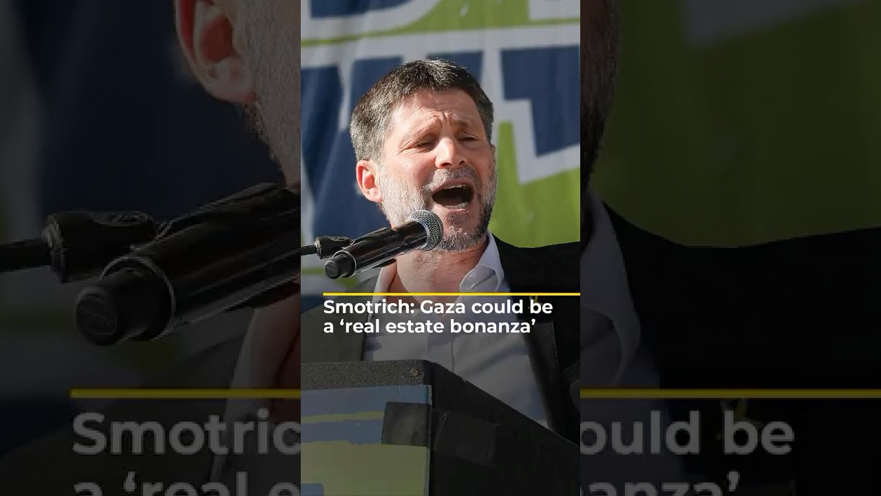 Smotrich: Gaza could be a &lsquo;real estate bonanza&rsquo; | AJ #shorts