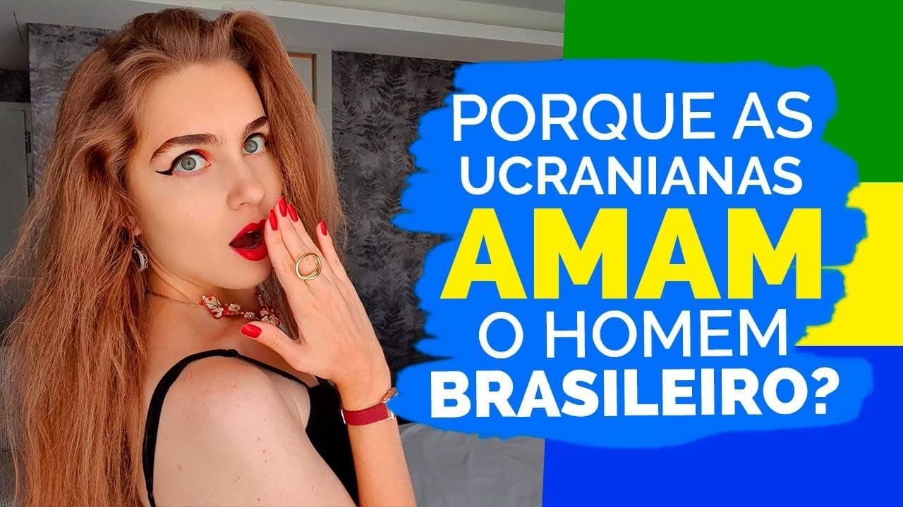 Porque mulheres Ucranianas AMAM homens Brasileiros