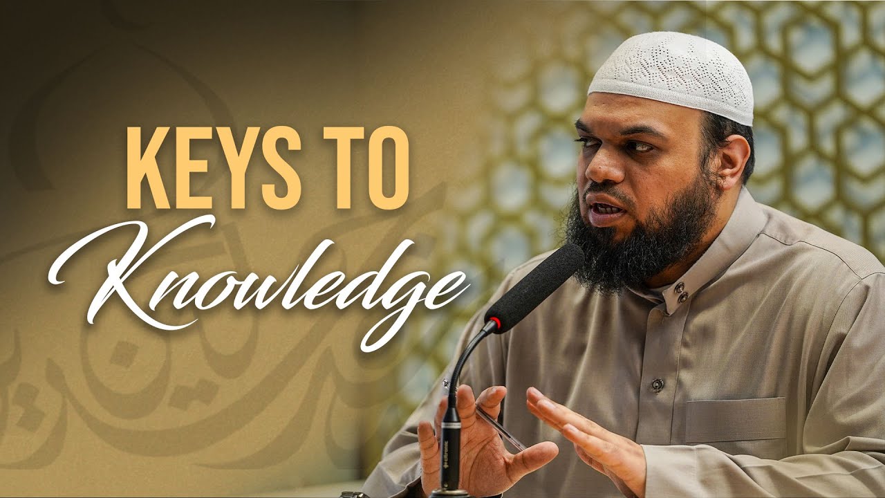 01: Keys to Knowledge - Shaykh Ahsan Hanif
