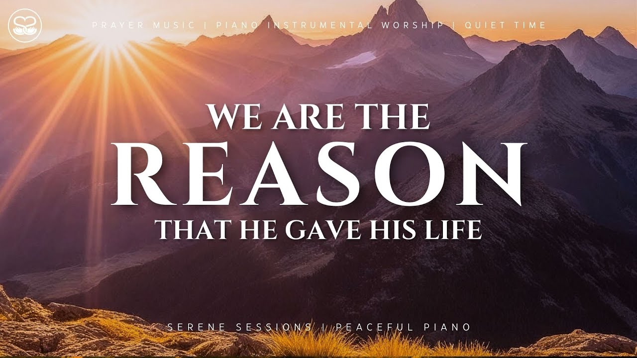 We Are The Reason: Instrumental Worship Piano for Reflection