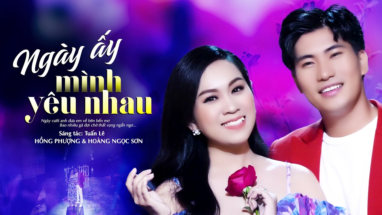 Ngày Ấy Mình Yêu Nhau - Hồng Phượng Ft Hoàng Ngọc Sơn | MV OFFICIAL