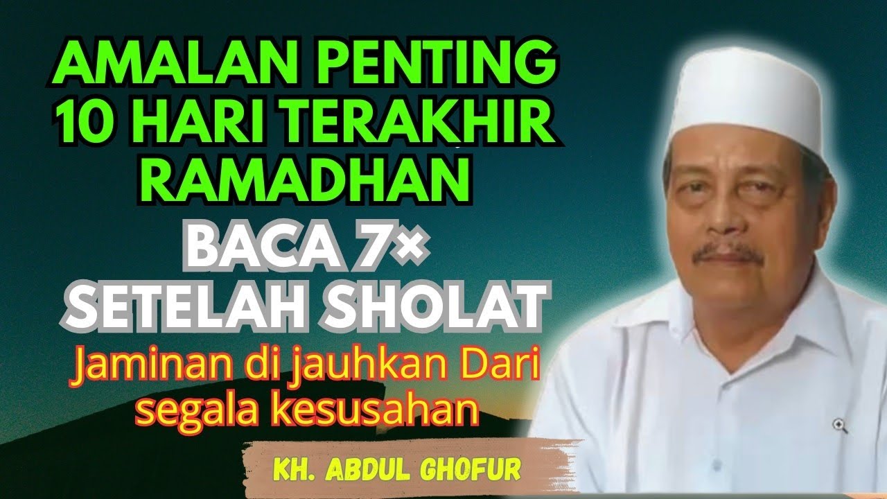 Ngaji KH ABDUL GHOFUR ~ 10 hari terakhir ramadhan baca 7× setelah sholat, di jauhkan dari  kesusahan