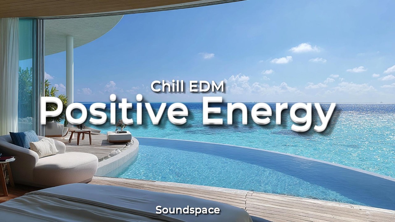 Chill EDM for Positive Energy | 1 Hour Mix