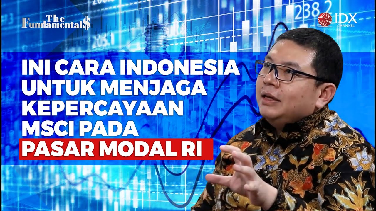 Ini Cara Indonesia Untuk Menjaga Kepercayaan MSCI Pada Pasar Modal RI | THE FUNDAMENTALS