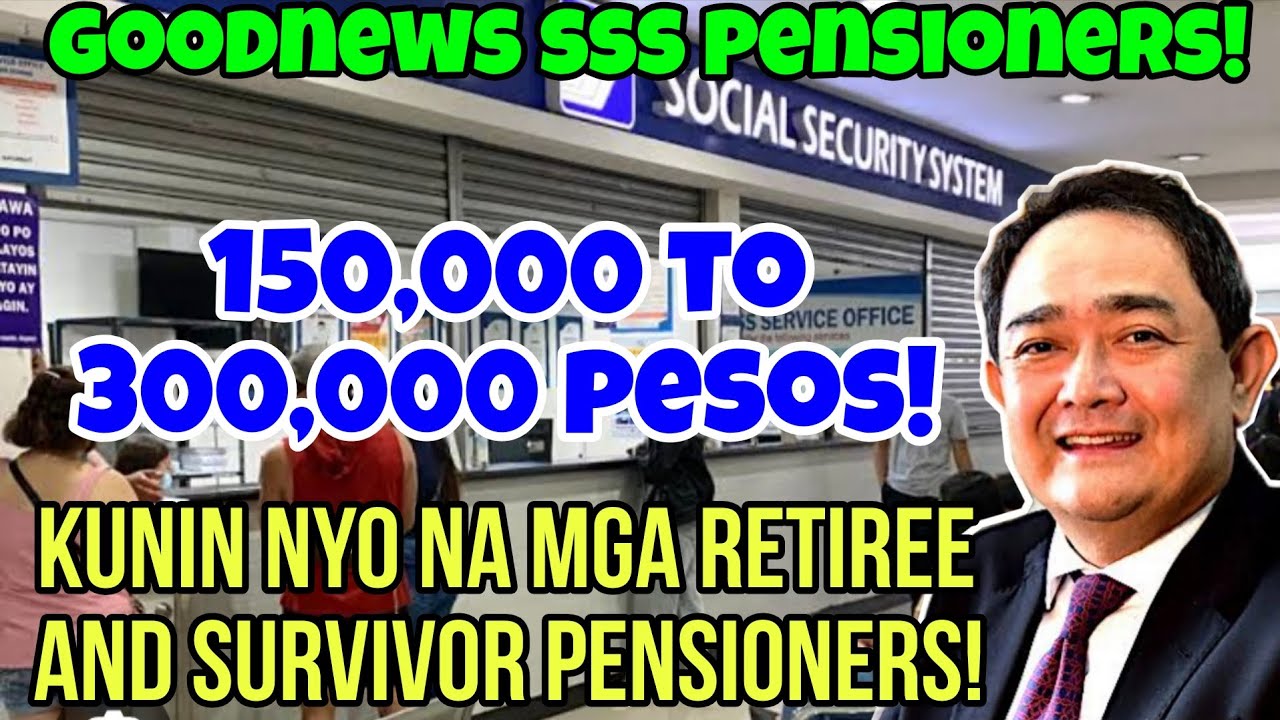 ✅️SSS RETIREE & SURVIVOR PENSIONERS! 150,000 TO 300,000 PESOS! KUNIN NYO NA ITO! PANOORIN!