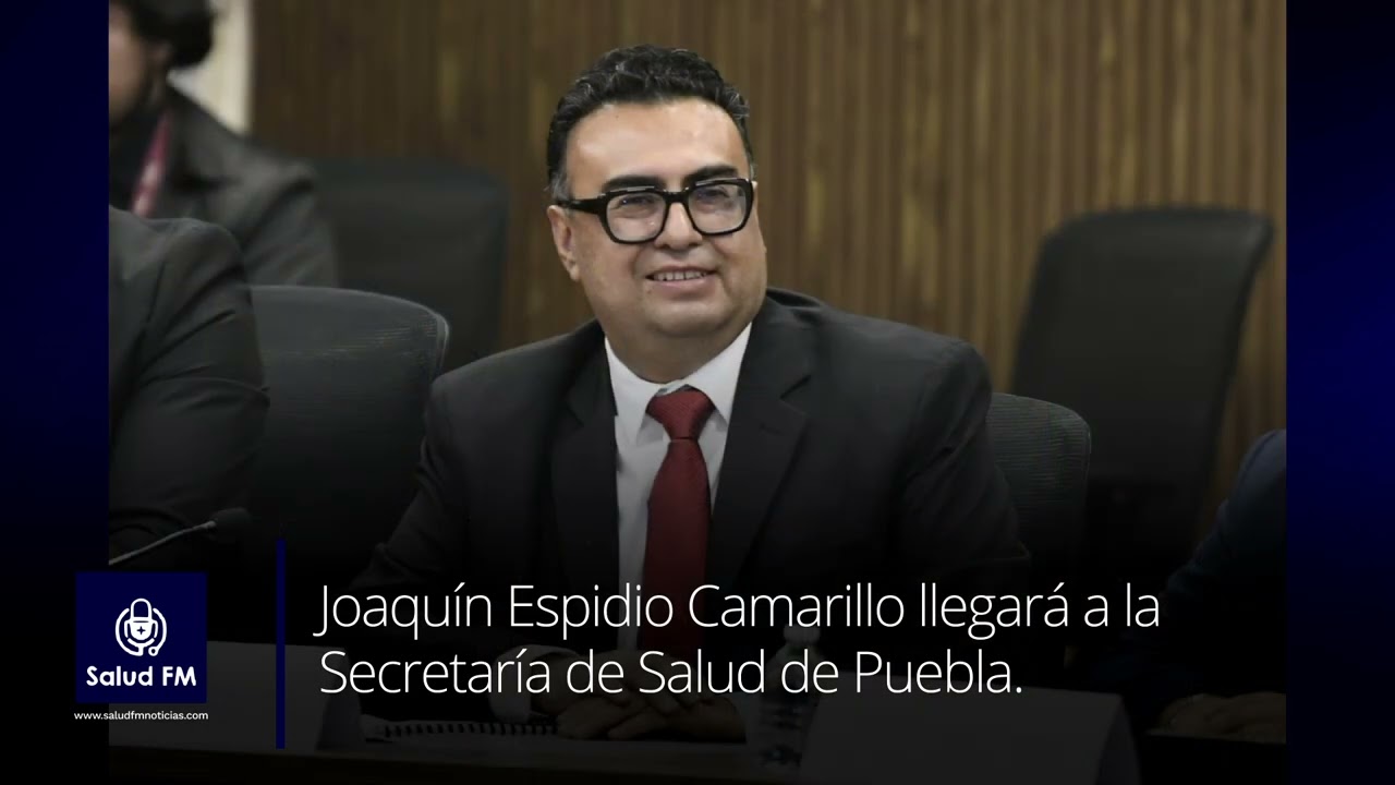 🩺 Dr. Joaquín Espidio Camarillo llegará a la Secretaría de Salud de Puebla.