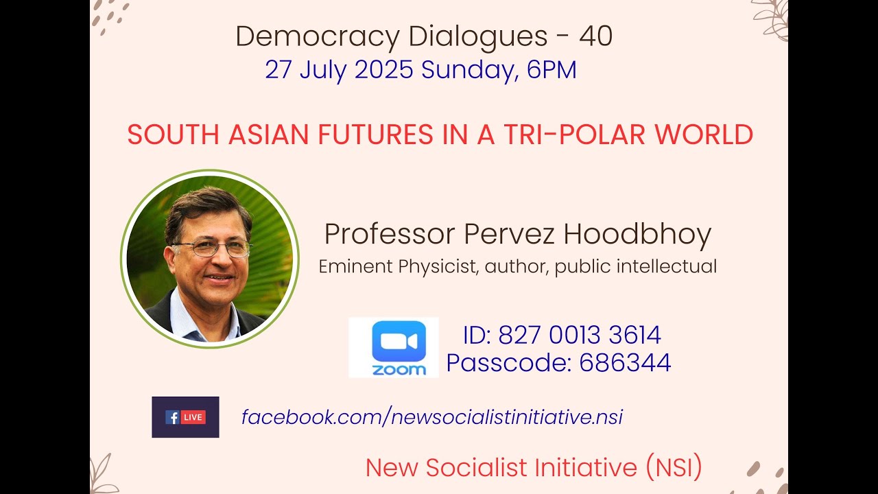 South Asian Futures in a Tri Polar World  _ Democracy Dialogues 40 _ Prof Pervez Hoodbhoy