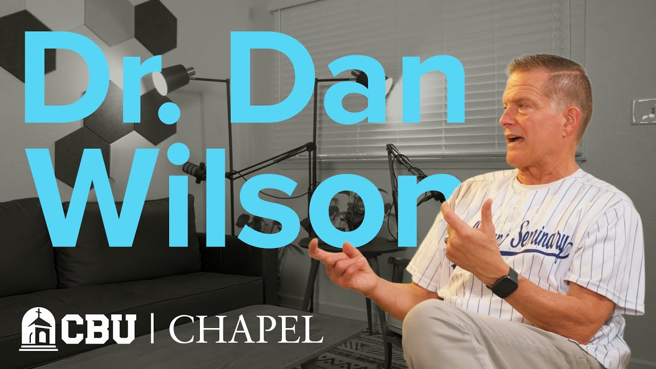 CBU Chapel Podcast (Ep. 19) - Dr. Dan Wilson