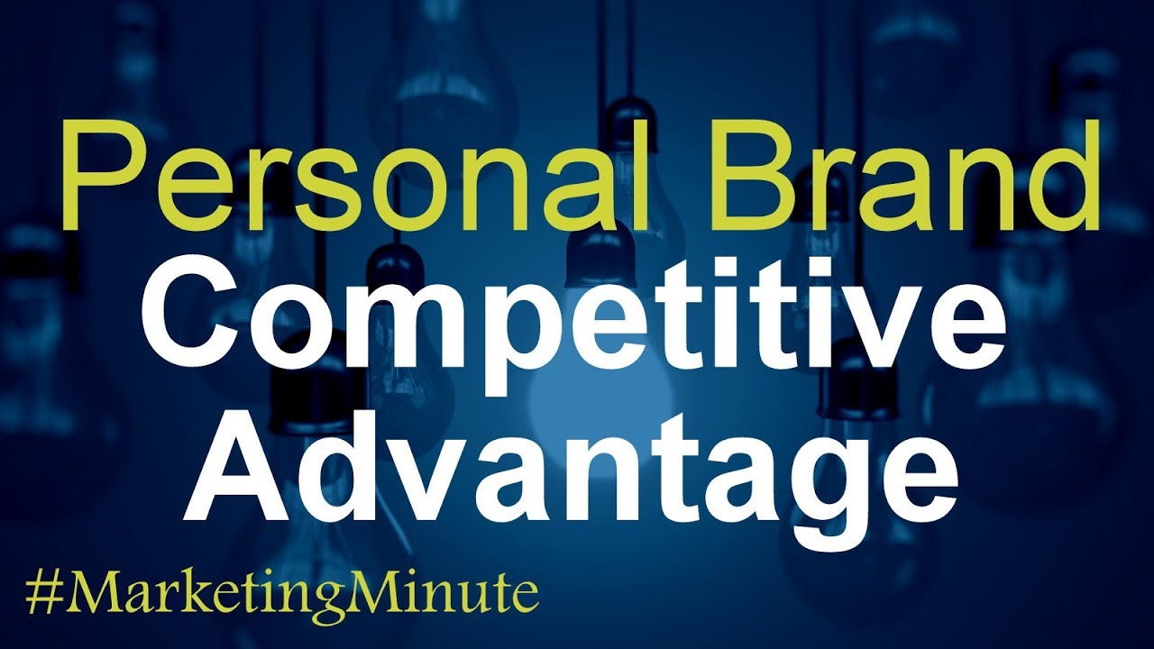 Marketing Minute 104: &ldquo;Your Competitive Advantage in Personal Branding&rdquo; (Marketing Yourself)