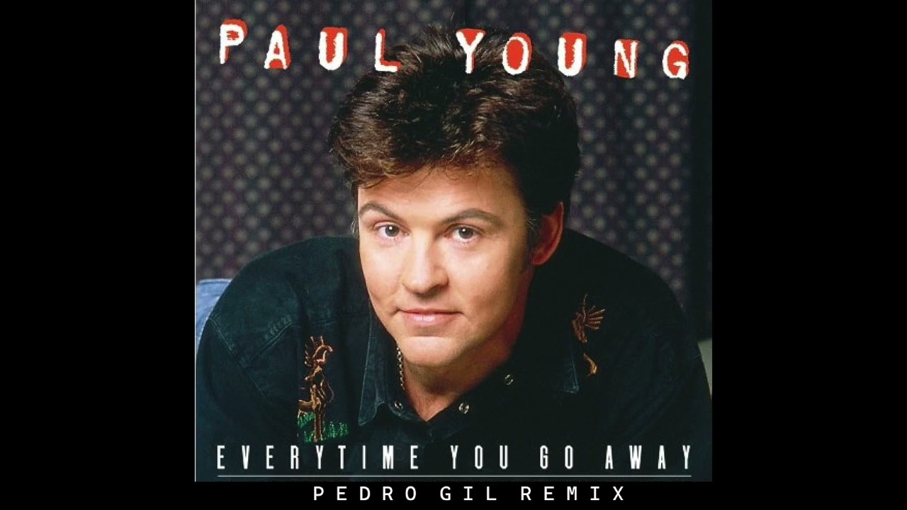 Paul Young - Everytime You Go Away (Pedro Gil Remix)