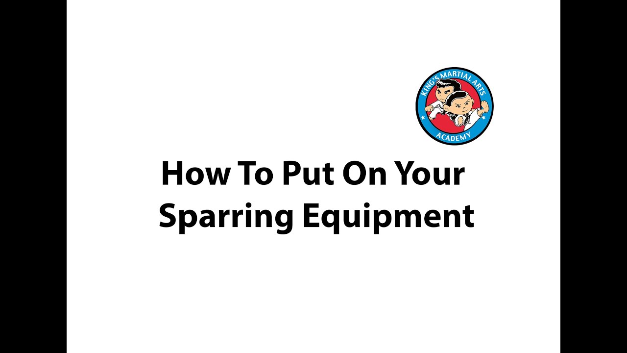 How To Put On Your Sparring Equipment (Explained) - King's Martial Arts Academy