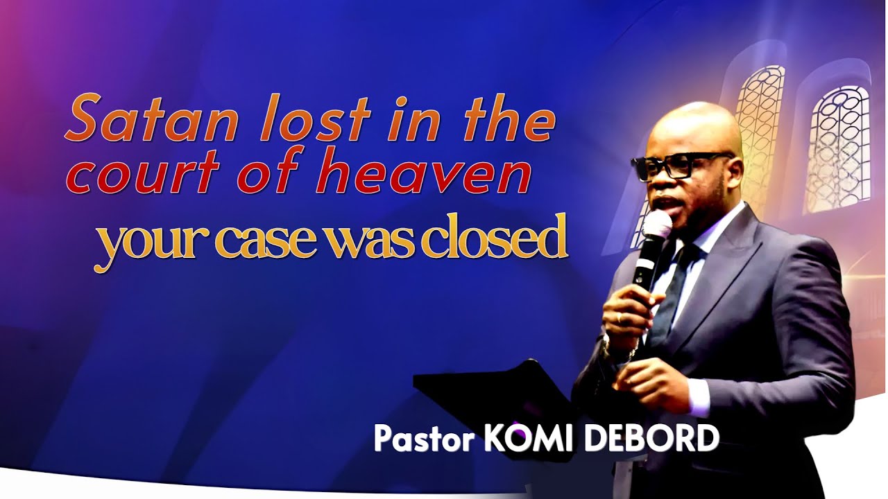 SATAN LOST IN THE COURT OF HEAVEN- YOUR CASE WAS CLOSED | Pastor KOMI DEBORD 
