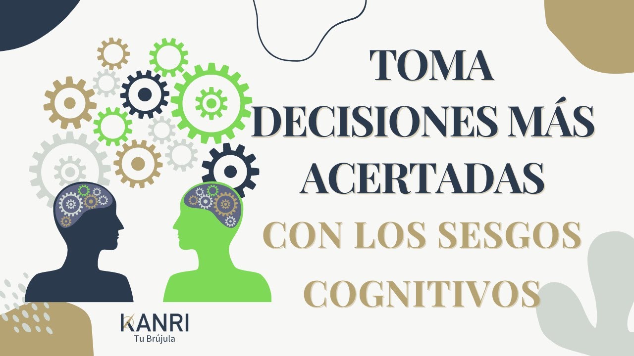 Cómo Utilizar Los Sesgos Congnitivos Para La Toma De Decisiones