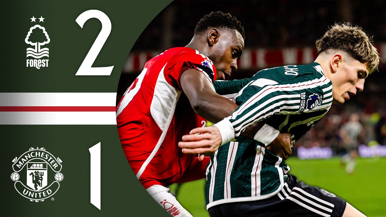 Nott&rsquo;m Forest 2-1 Man Utd | Match Recap