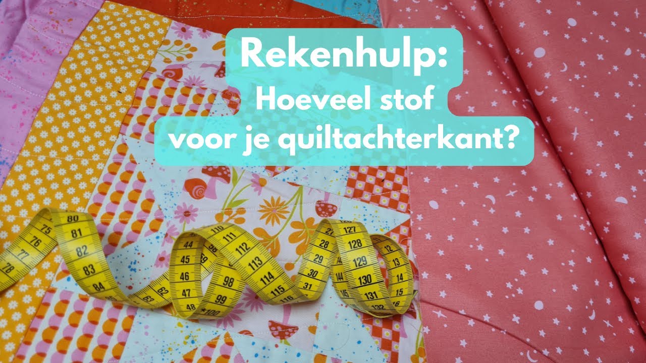 Leren quilten: Hoeveel stof moet ik kopen voor de achterkant van mijn quilt?
