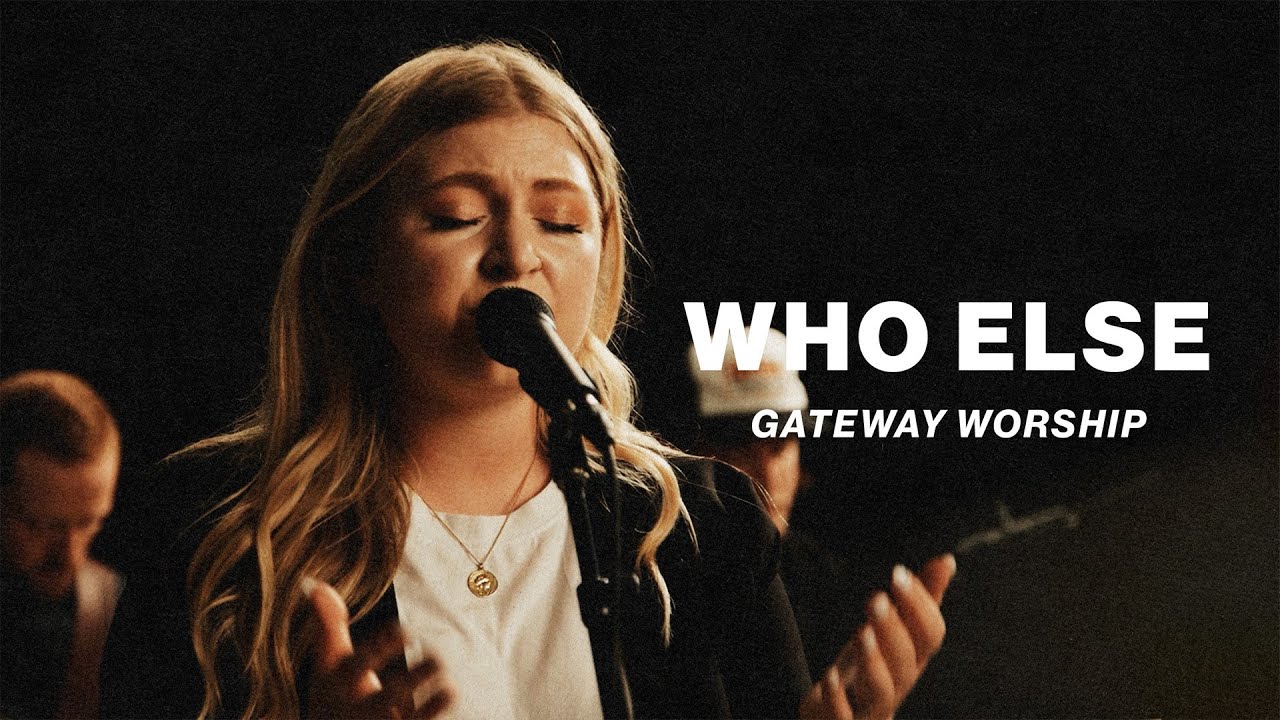 Who Else |  Gateway Worship | Worship Together Session