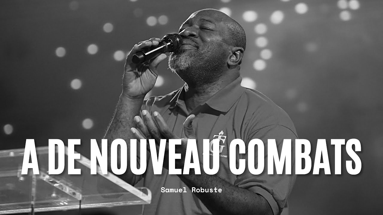 A De Nouveau Combats | Samuel Robuste | Shekinah Adorasyon