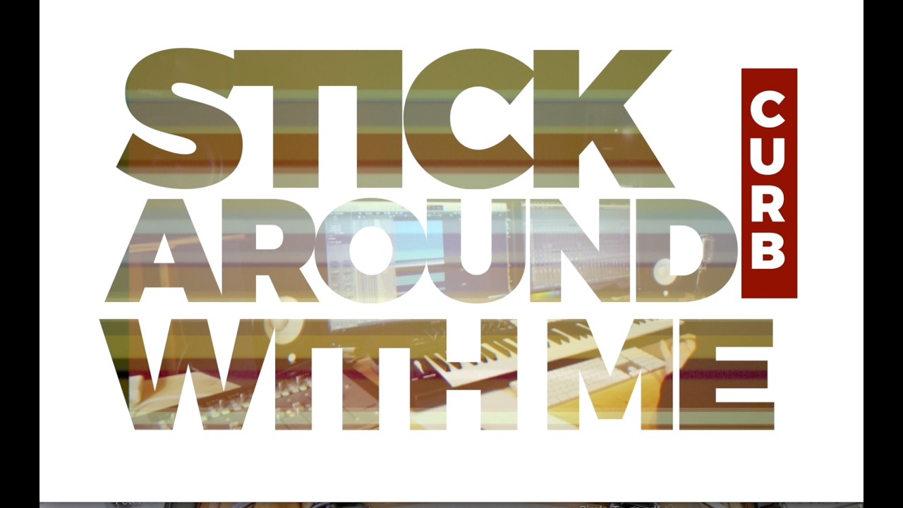 CURB -  Stick Around With Me