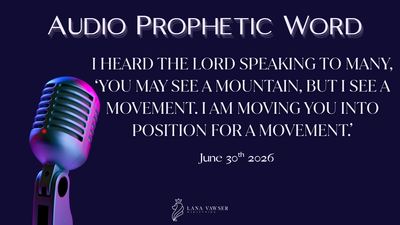 I HEARD THE LORD SPEAKING TO MANY, &lsquo;YOU MAY SEE A MOUNTAIN, BUT I SEE A MOVEMENT ... (Lana Vawser)
