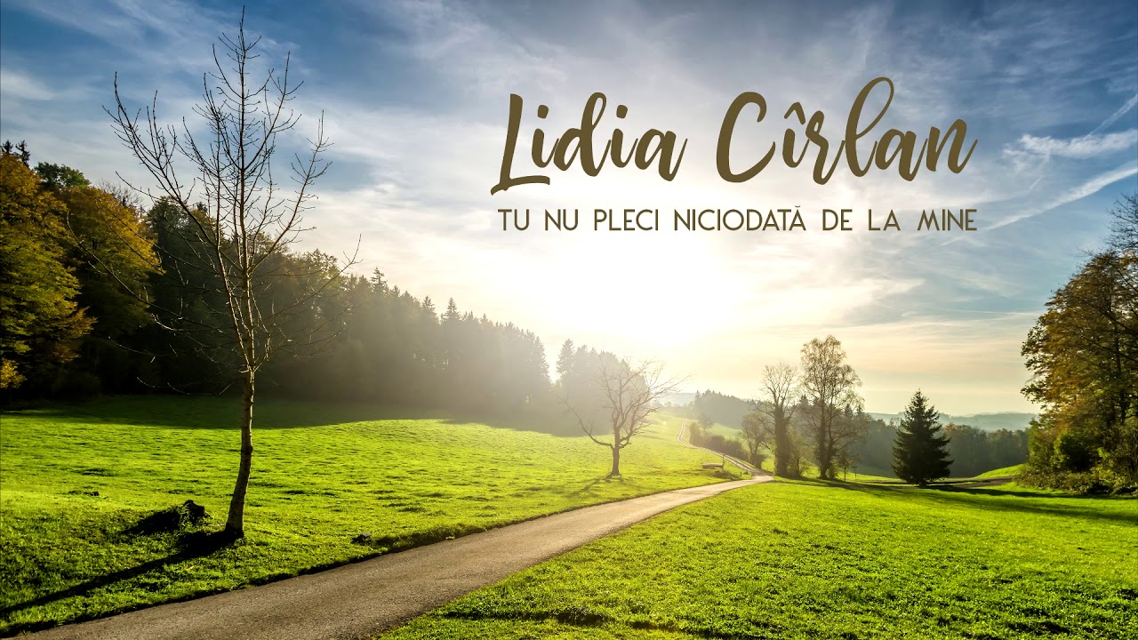 Lidia Cîrlan - Tu nu pleci niciodată de la mine - NOU 2020