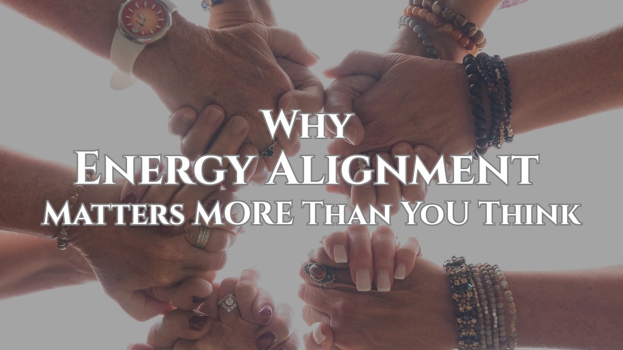 Why Energetic Alignment Matters More Than You Think
