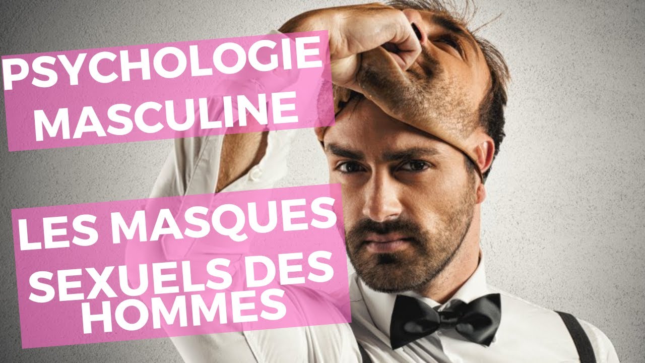 Les différents types de masques sexuels que portent les hommes (PSYCHOLOGIE MASCULINE)
