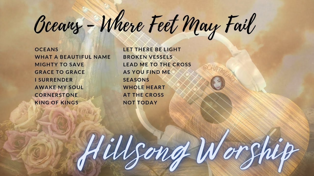 OCEANS - WHERE FEET MAY FAIL - HILLSONG WORSHIP SONGS 2024 #praiseandworship #chatmeart