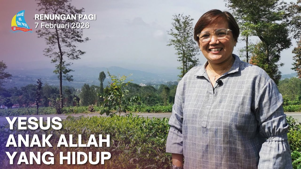 YESUS ANAK ALLAH YANG HIDUP, Renungan Pagi 7 Februari 2026