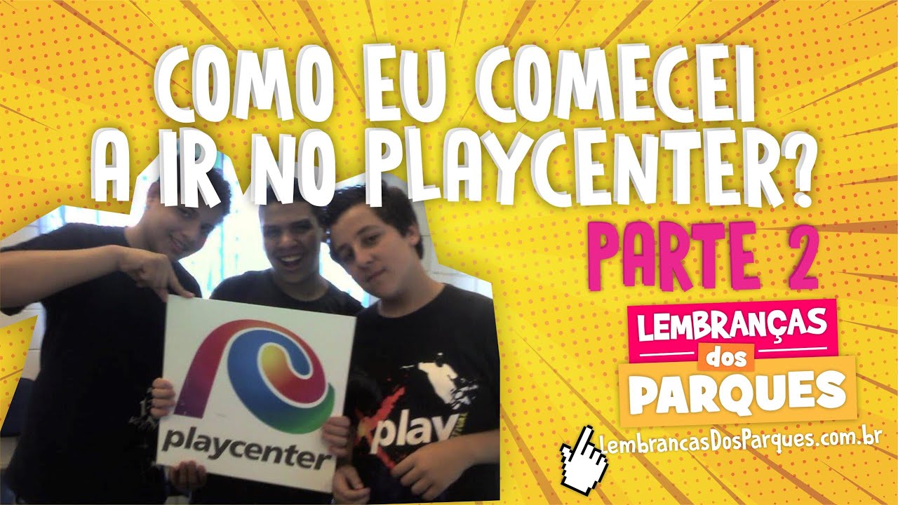 Como eu comecei a IR SEMPRE no Playcenter? - PARTE 2