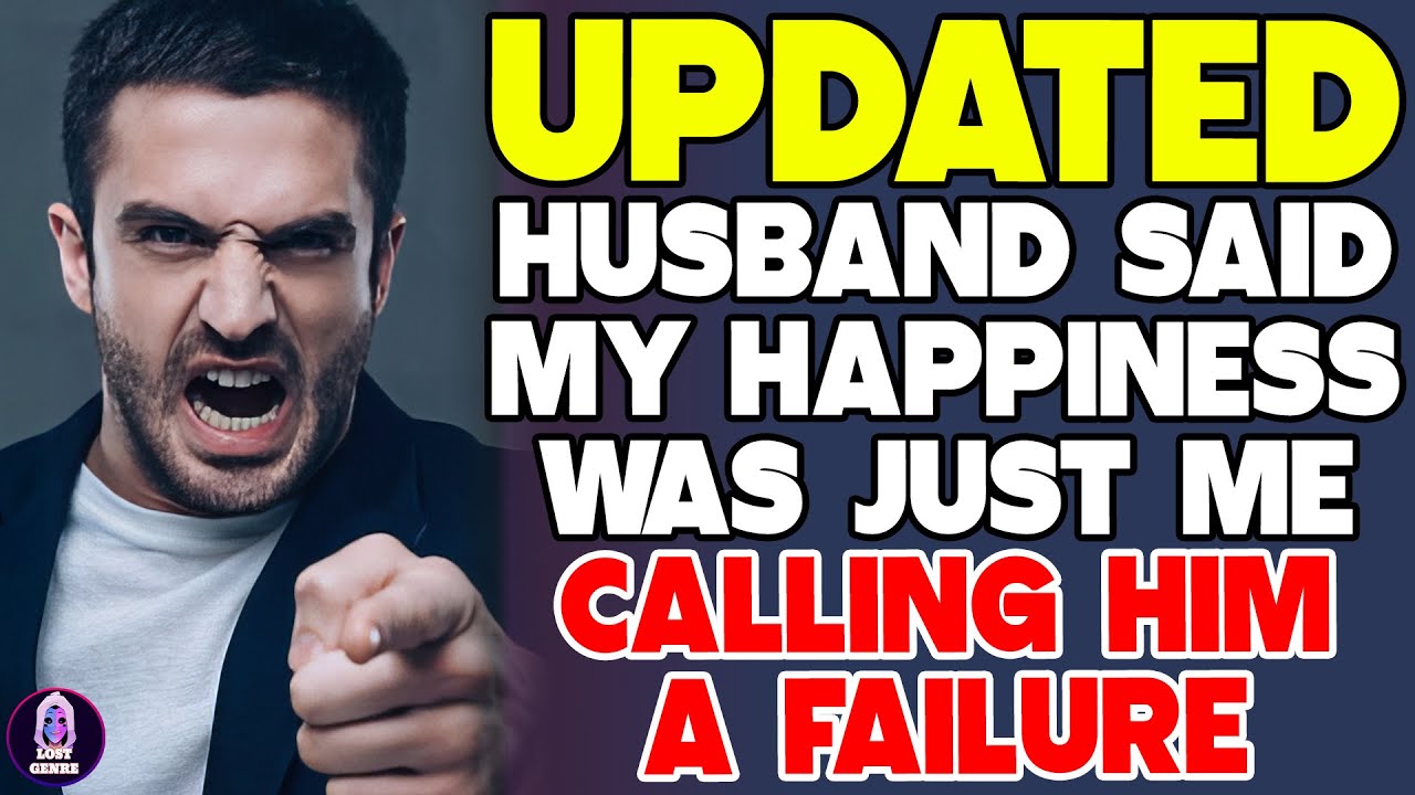 Husband Said My Happiness Was Just Me Calling Him A Failure