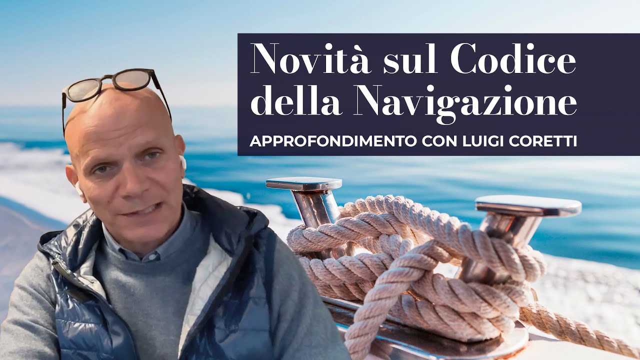 Novità sul Codice della Navigazione | Approfondimento con Luigi Coretti