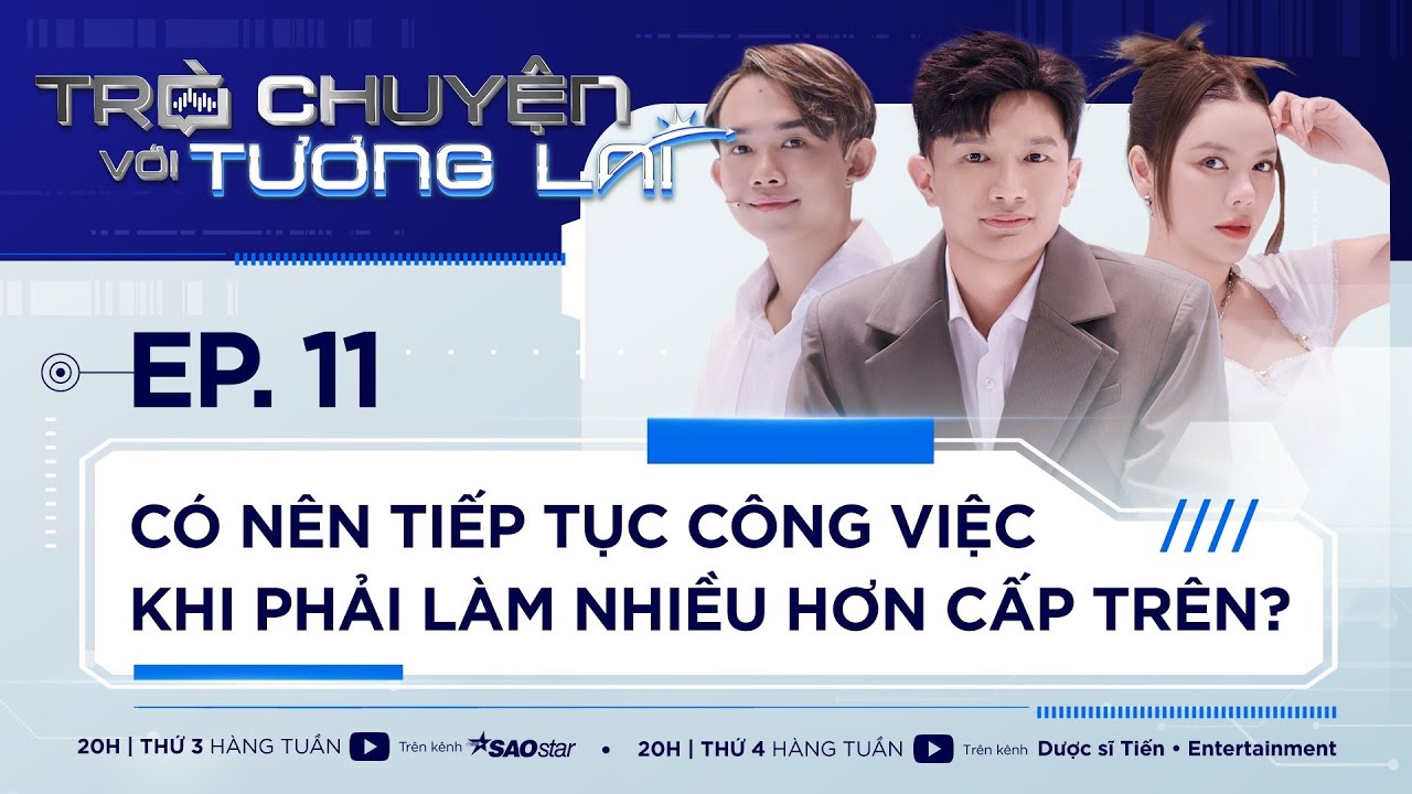 Bạn Thấy Mình Làm Nhiều Việc Hơn Cấp Trên? Dược Sĩ Tiến, Lý Nhã Kỳ | Trò Chuyện Với Tương Lai #11