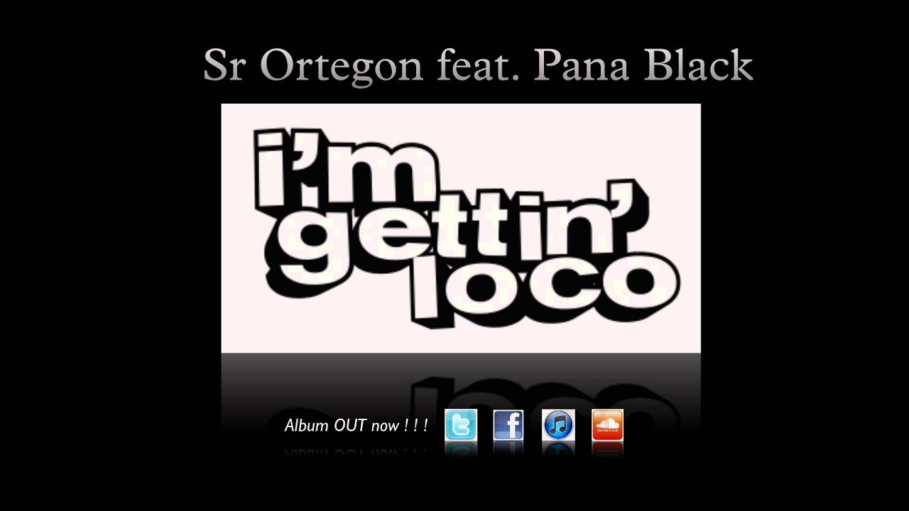I'm Gettin' Loco (in this party) - Sr Ortegon (feat. Pana Black)