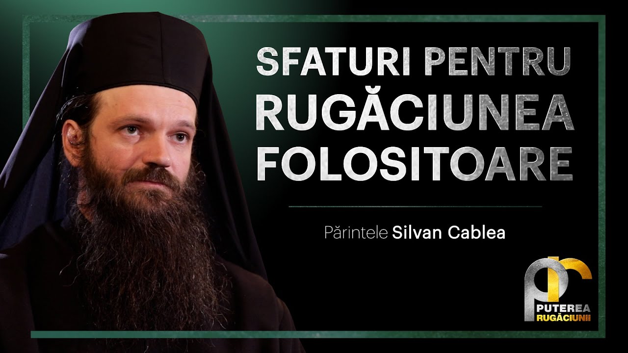 Sfaturi pentru rugăciunea folositoare  || Părintele Silvan Cablea