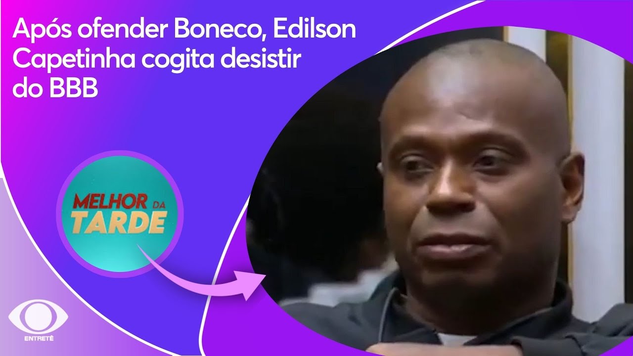 Após ofender Boneco, Edilson Capetinha cogita desistir do BBB