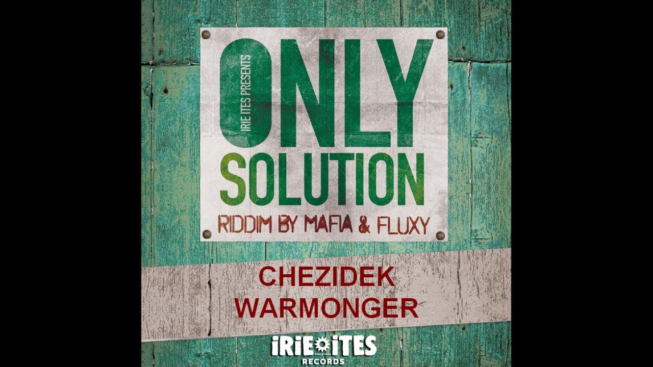 CHEZIDEK - WARMONGER - ONLY SOLUTION RIDDIM - IRIE ITES RECORDS
