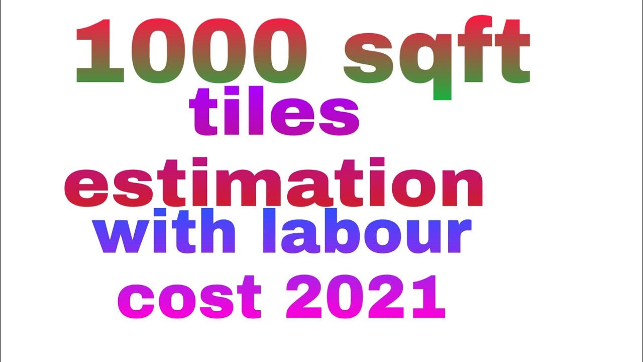 1000 sqft tiles cost estimation with labour 2021