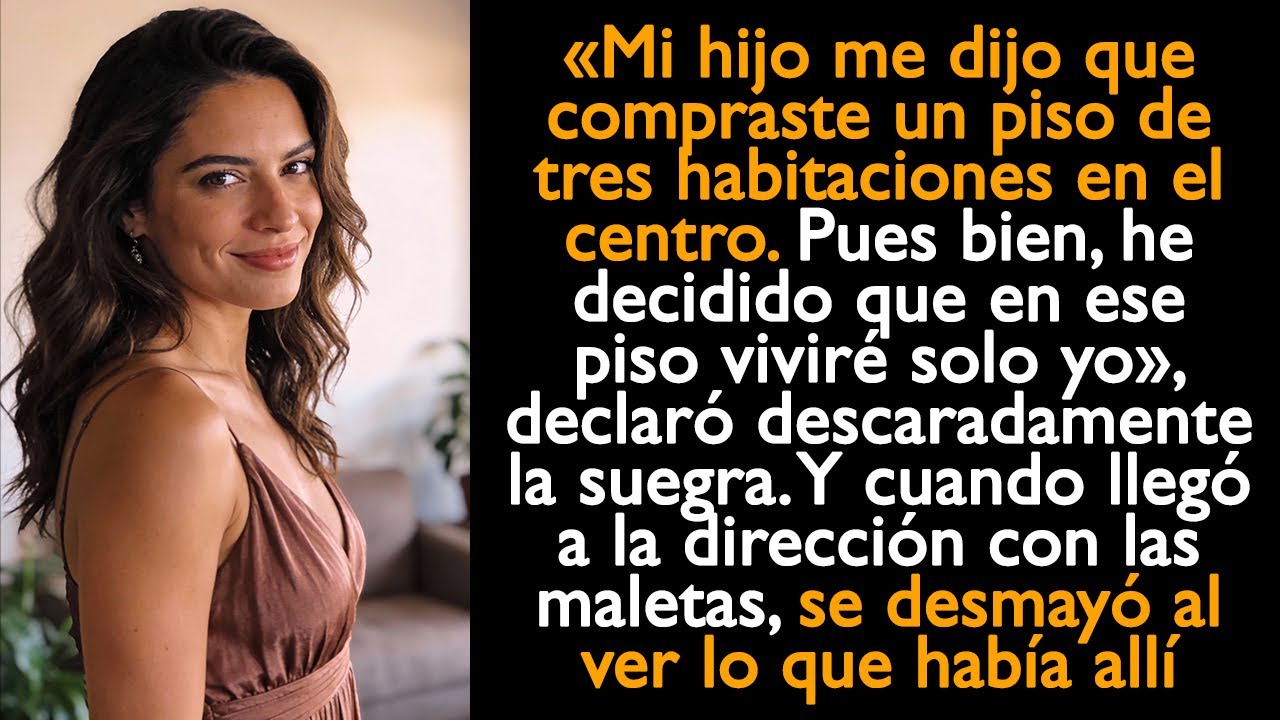 «Mi hijo me dijo que compraste un piso de tres habitaciones en el centro. Pues bien, he decidido que